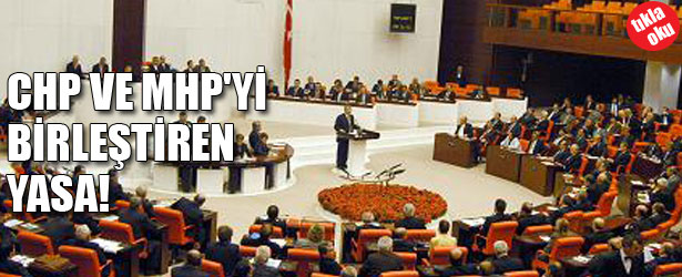 CHP VE MHP'Yİ BİRLEŞTİREN YASA