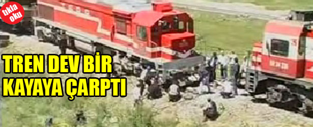 TREN DEV BİR KAYAYA ÇARPTI