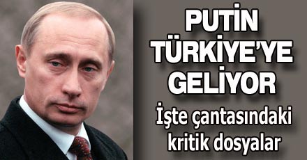 Putin, Türkiye'ye geliyor
