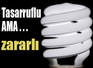 Tasarruf ampullerinin bilinmeyen zararları