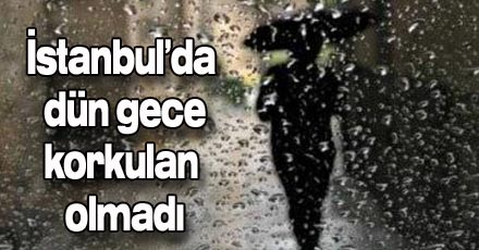 İstanbul'da dün gece korkulan olmadı