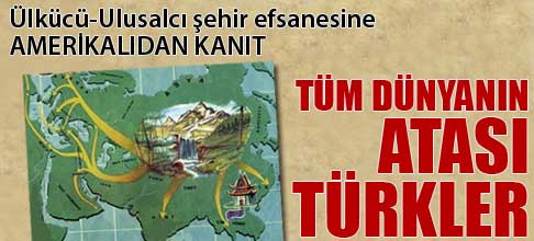 Tüm dünyanın atası Türkler