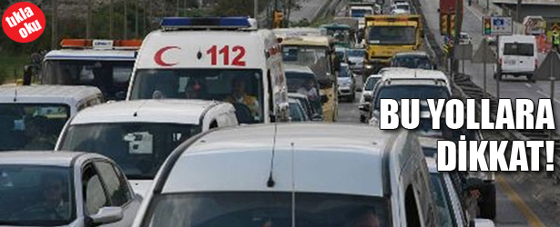 BU YOLLARA DİKKAT