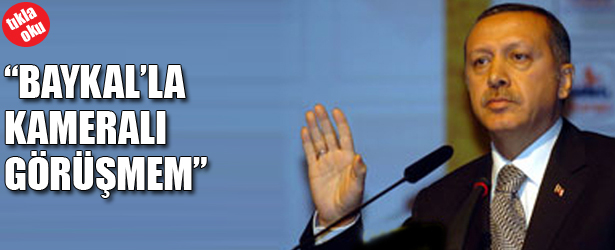 BAYKAL'LA KAMERALI GÖRÜŞMEM