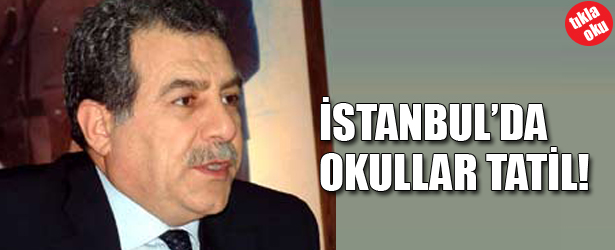İSTANBUL'DA OKULLAR TATİL