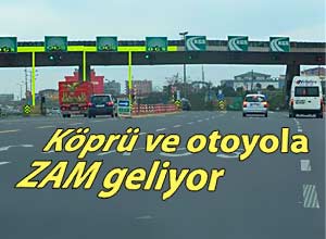 Köprü ve otoyola zam geliyor
