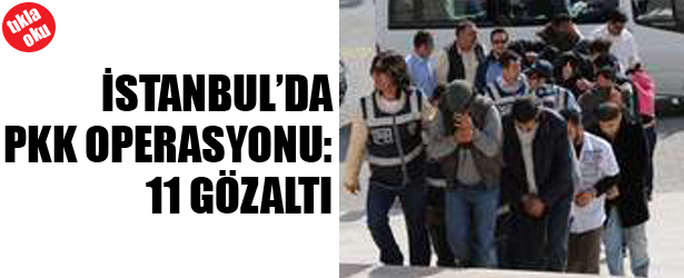 İSTANBUL'DA PKK OPERASYONU