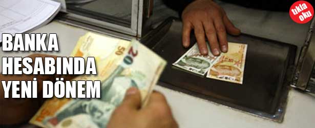 BANKA HESABINDA YENİ DÖNEM