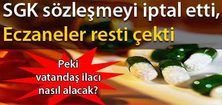 SGK sözleşmeyi iptal etti, eczaneler rest çekti