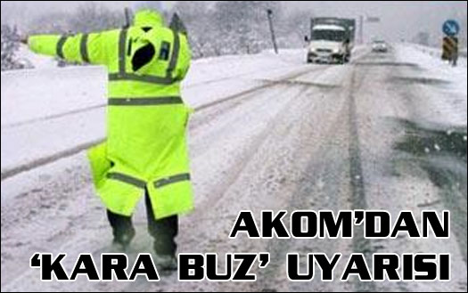 AKOM'dan 'siyah buz' uyarısı
