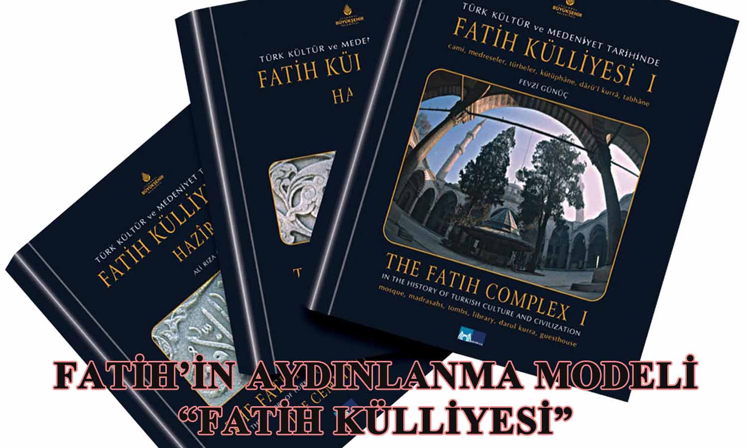 Fatih’in Aydınlanma Modeli “FATİH KÜLLİYESİ” 3 ciltlik dev esere konu oldu