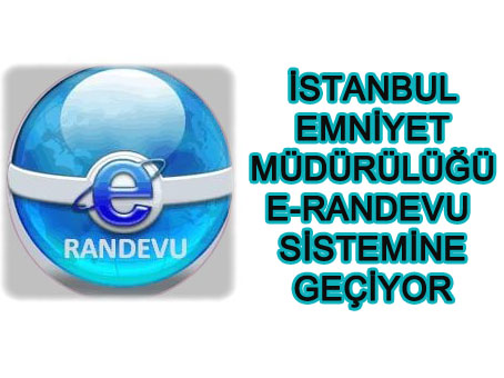 İstanbul Emniyet M. E-Randevu Sistemini Bugün Açıyor