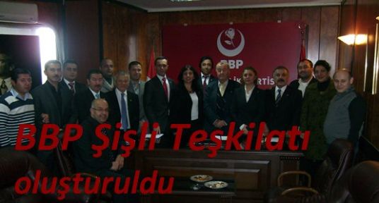 BBP ŞİŞLİ TEŞKİLATI OLUŞTURULDU