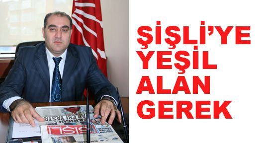 ŞİŞLİ’YE YEŞİL ALAN KAZANDIRILMALI