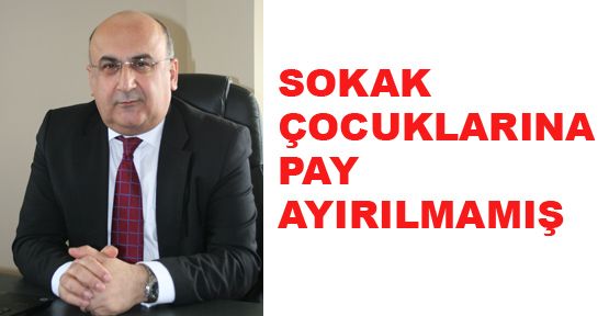 SOKAK ÇOCUKLARINA PAY AYIRILMAMIŞ
