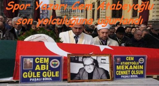 Cem Atabeyoğlu Son Yolculuğuna Uğurlandı