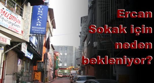Ercan Sokak İçin Neden Bekleniyor?