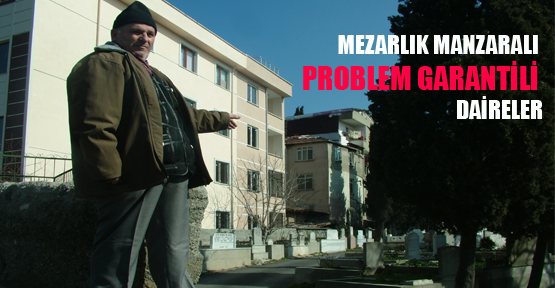 MEZARLIK MANZARALI PROBLEM GARANTİLİ DAİRELER