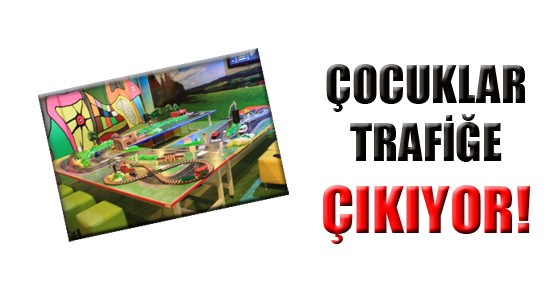 ÇOCUKLAR TRAFİĞE ÇIKIYOR!