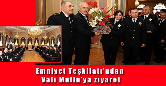 Emniyet Teşkilatı`ndan Vali Mutlu`ya ziyaret