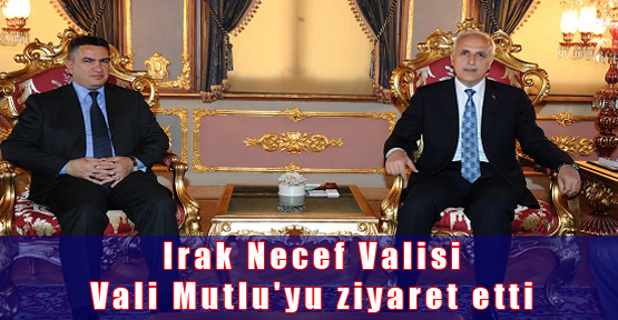 Irak Necef Valisi Vali Mutlu'yu ziyaret etti
