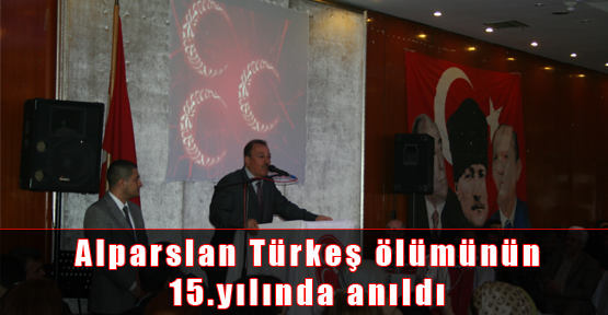 Alparslan Türkeş Ölümünün 15.Yılında Anıldı