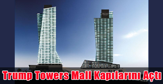 Trump Towers Mall Kapılarını Açtı
