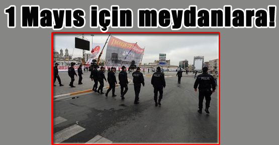 1 Mayıs İçin Meydanlara!