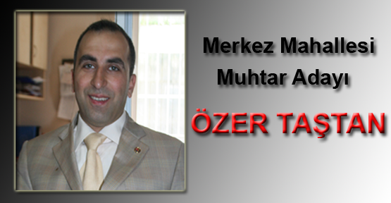 Merkez Mahallesi'nin En Genç Adayı Özer Taştan