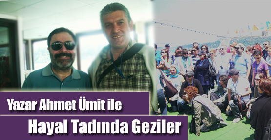 Yazar Ahmet Ümit’le Hayal Tadında Geziler