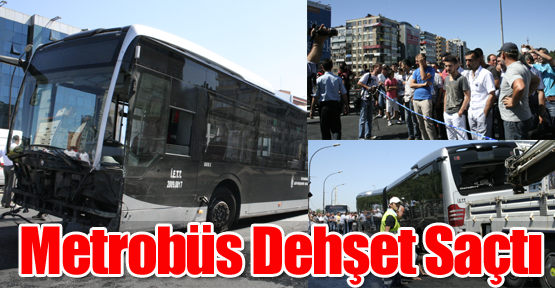 Mecidiyeköy'de Metrobüs Dehşet Saçtı