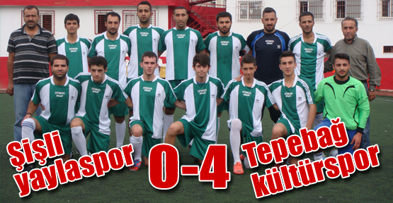 ŞİŞLİ YAYLASPOR – TEPEBAĞ KÜLTÜRSPOR 0-4