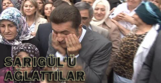 Sarıgül'ü ağlattılar