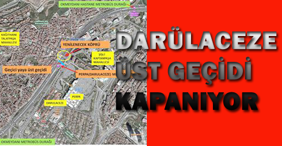 Darülacaze üst geçidi kapanacak