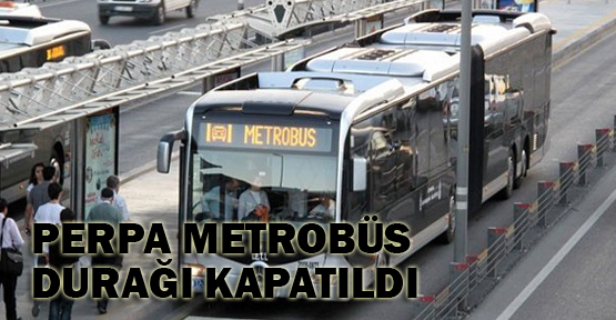 Perpa durağı kapatıldı