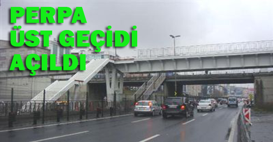 Perpa üst geçidi açıldı
