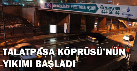 Talatpaşa Köprüsü'nün yıkımı başladı