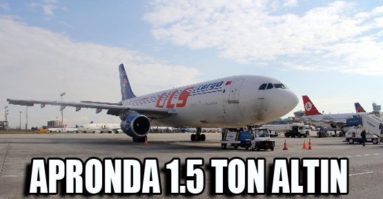 Apronda 1.5 ton altın bekliyor