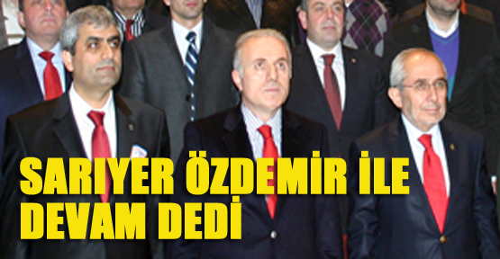 Hüseyin Özdemir yeniden Sarıyer İlçe Başkanı