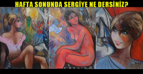 Hafta sonunda sergiye ne dersiniz?