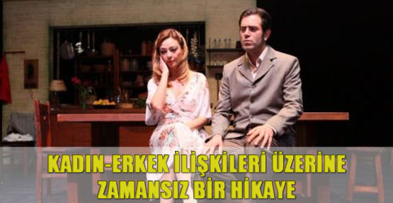 Kadın/ Erkek İlişkileri Üzerine Zamansız Bir Hikaye