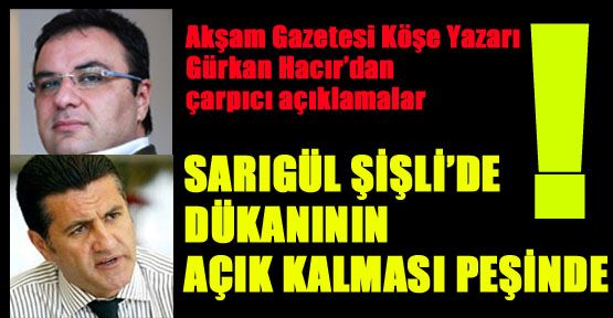 Hacır; “Sarıgül Şişli'de 'dükkanının' açık kalması peşinde“