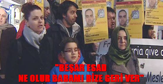 "Beşar Esad Ne Olur Babamı Bize Geri Ver"
