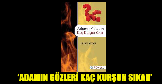 ‘Adamın Gözleri Kaç Kurşun Sıkar’ artık kitabevlerinde