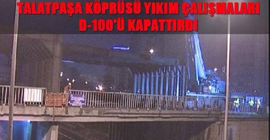 Talatpaşa Köprüsü Yıkım Çalışmaları D-100'ü Kapattırdı