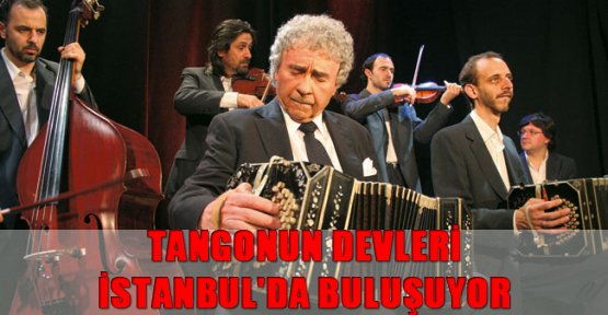 Tangonun Devleri İstanbul'da Buluşuyor