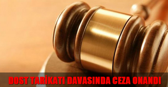 Dost tarikatı davasında ceza onandı