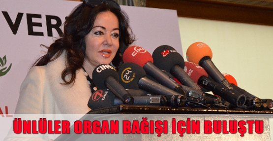 Ünlüler organ bağışı için buluştu