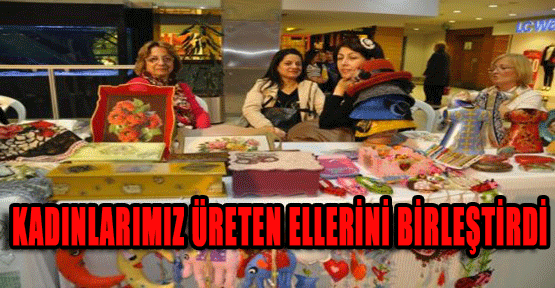 Kadınlarımız Üreten Ellerini Birleştirdi