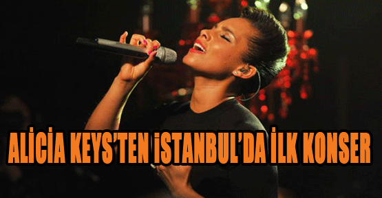 Alicia Keys'ten İstanbul'da İlk Konser